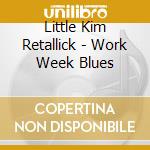 Little Kim Retallick - Work Week Blues