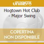 Hogtown Hot Club - Major Swing cd musicale