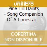 Pine Hill Haints - Song Companion Of A Lonestar Cowboy cd