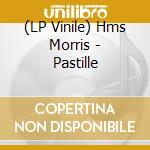 (LP Vinile) Hms Morris - Pastille vinile
