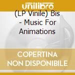 (LP Vinile) Bis - Music For Animations vinile