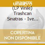 (LP Vinile) Trashcan Sinatras - Ive Seen Everything vinile