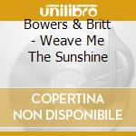 Bowers & Britt - Weave Me The Sunshine cd