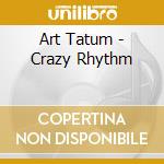 Art Tatum - Crazy Rhythm cd musicale