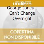 George Jones - Can't Change Overnight cd