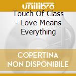 Touch Of Class - Love Means Everything cd