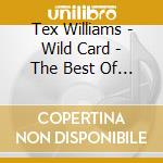 Tex Williams - Wild Card - The Best Of Tex Williams cd