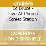 Ed Bruce - Live At Church Street Station cd