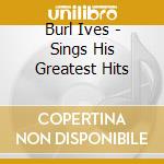 Burl Ives - Sings His Greatest Hits cd