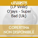 (LP Vinile) O'jays - Super Bad (Uk) vinile