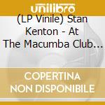 (LP Vinile) Stan Kenton - At The Macumba Club (2Lp) vinile