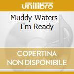 Muddy Waters - I'm Ready cd