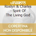 Roslyn & Charles - Spirit Of The Living God cd