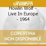 Howlin Wolf - Live In Europe - 1964 cd