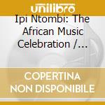 Ipi Ntombi: The African Music Celebration / O.C.R cd