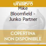 Mike Bloomfield - Junko Partner cd