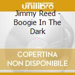 Jimmy Reed - Boogie In The Dark cd
