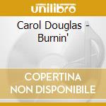 Carol Douglas - Burnin' cd