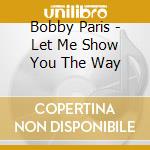 Bobby Paris - Let Me Show You The Way cd