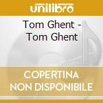 Tom Ghent - Tom Ghent cd