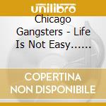 Chicago Gangsters - Life Is Not Easy... Without You cd