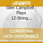 Glen Campbell - Plays 12-String Guitar (Extended Edition) cd