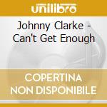Johnny Clarke - Can't Get Enough cd