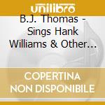 B.J. Thomas - Sings Hank Williams & Other Favorites cd