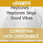 Heptones - Heptones Sings Good Vibes cd