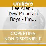 Lee Allen / Dew Mountain Boys - I'm Leaving You Darlin' cd