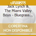 Jack Lynch & The Miami Valley Boys - Bluegrass Music cd