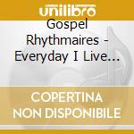 Gospel Rhythmaires - Everyday I Live For Him cd