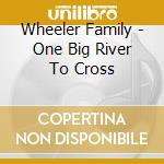 Wheeler Family - One Big River To Cross cd