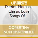 Derrick Morgan - Classic Love Songs Of Yesterday cd