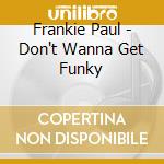 Frankie Paul - Don't Wanna Get Funky cd
