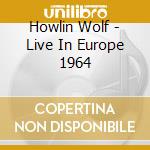 Howlin Wolf - Live In Europe 1964 cd