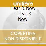 Hear & Now - Hear & Now cd