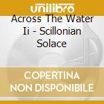 Across The Water Ii - Scillonian Solace cd