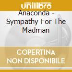 Anaconda - Sympathy For The Madman cd