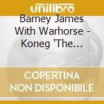 Barney James With Warhorse - Koneg 'The Second Coming' cd