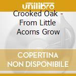Crooked Oak - From Little Acorns Grow cd