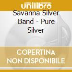 Savanna Silver Band - Pure Silver cd