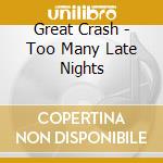 Great Crash - Too Many Late Nights cd