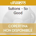 Suttons - So Good cd