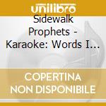 Sidewalk Prophets - Karaoke: Words I Would Say cd musicale di Sidewalk Prophets