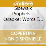 Sidewalk Prophets - Karaoke: Words I Would Say cd