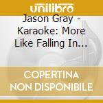 Jason Gray - Karaoke: More Like Falling In Love