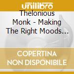 Thelonious Monk - Making The Right Moods (uk Imp cd musicale di Thelonious Monk