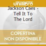 Jackson Caes - Tell It To The Lord cd