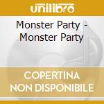 Monster Party - Monster Party cd musicale di Monster Party